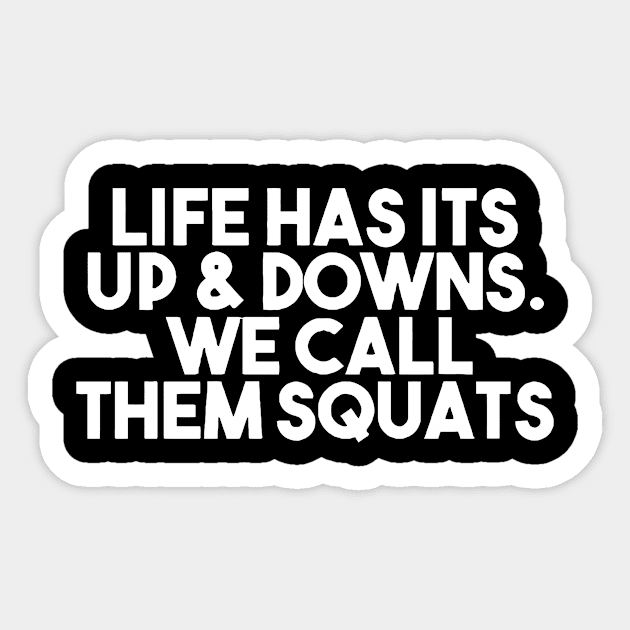 Life Ha It's Up and Downs. We Call Them Squats Sticker by sally234